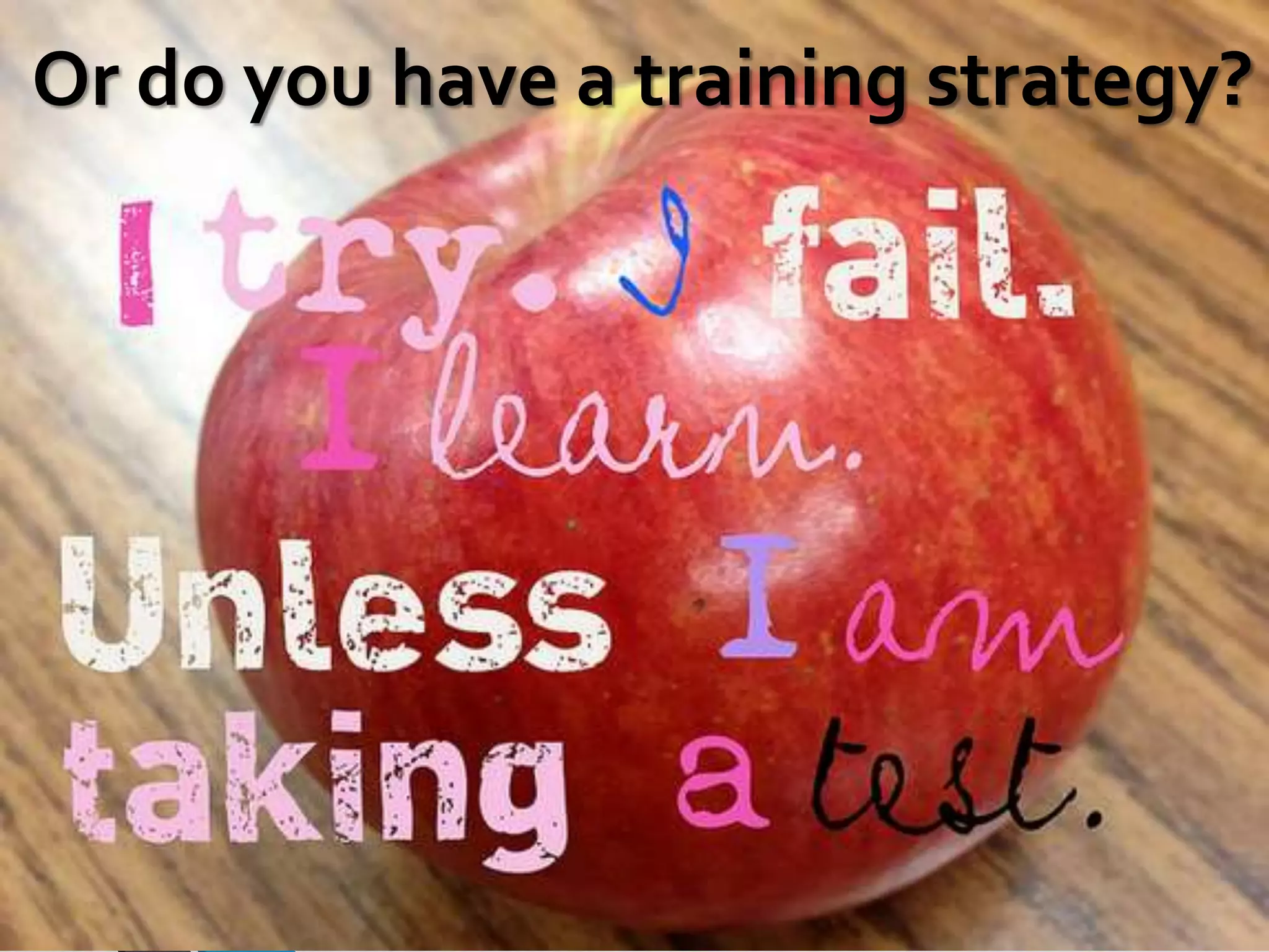 Or do you have a training strategy?
 
