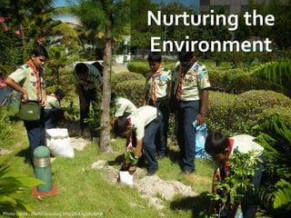 Nurturing the
Environment
Photo credit -World Scouting http://bit.ly/1ku8ztB
 
