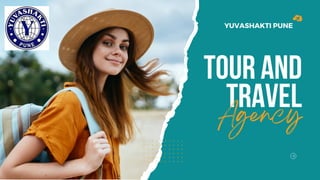 Tour and
Travel
Agency
YUVASHAKTI PUNE
 