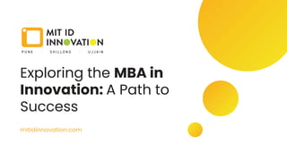 Exploring the MBA in
Innovation: A Path to
Success
mitidinnovation.com
 
