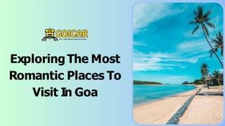 ExploringThe Most
Romantic Places To
Visit In Goa
 