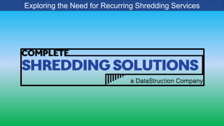 Exploring the Need for Recurring Shredding Services
 
