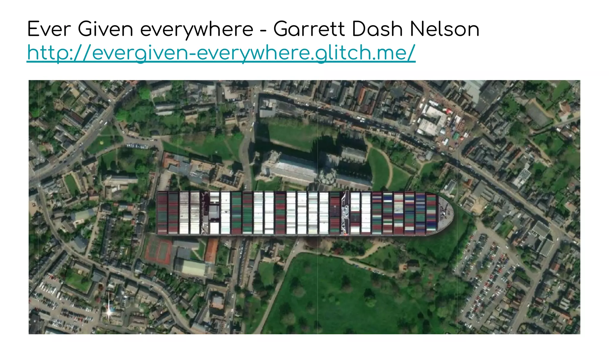 Ever Given everywhere - Garrett Dash Nelson
http://evergiven-everywhere.glitch.me/
 