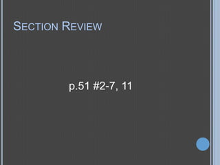 SECTION REVIEW

p.51 #2-7, 11

 