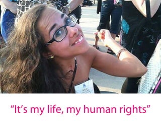 “It’s my life, my human rights”
 