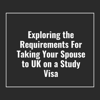 Exploring the
Requirements For
Taking Your Spouse
to UK on a Study
Visa
 