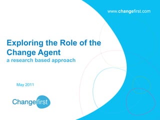 Exploring the Role of the Change Agent  a research based approach May 2011 