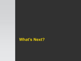 What’s Next?
 