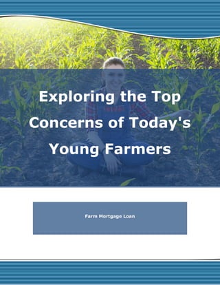 Exploring the Top
Concerns of Today's
Young Farmers
Farm Mortgage Loan
 