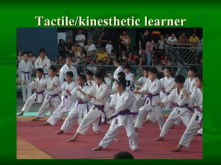 Tactile/kinesthetic learner 