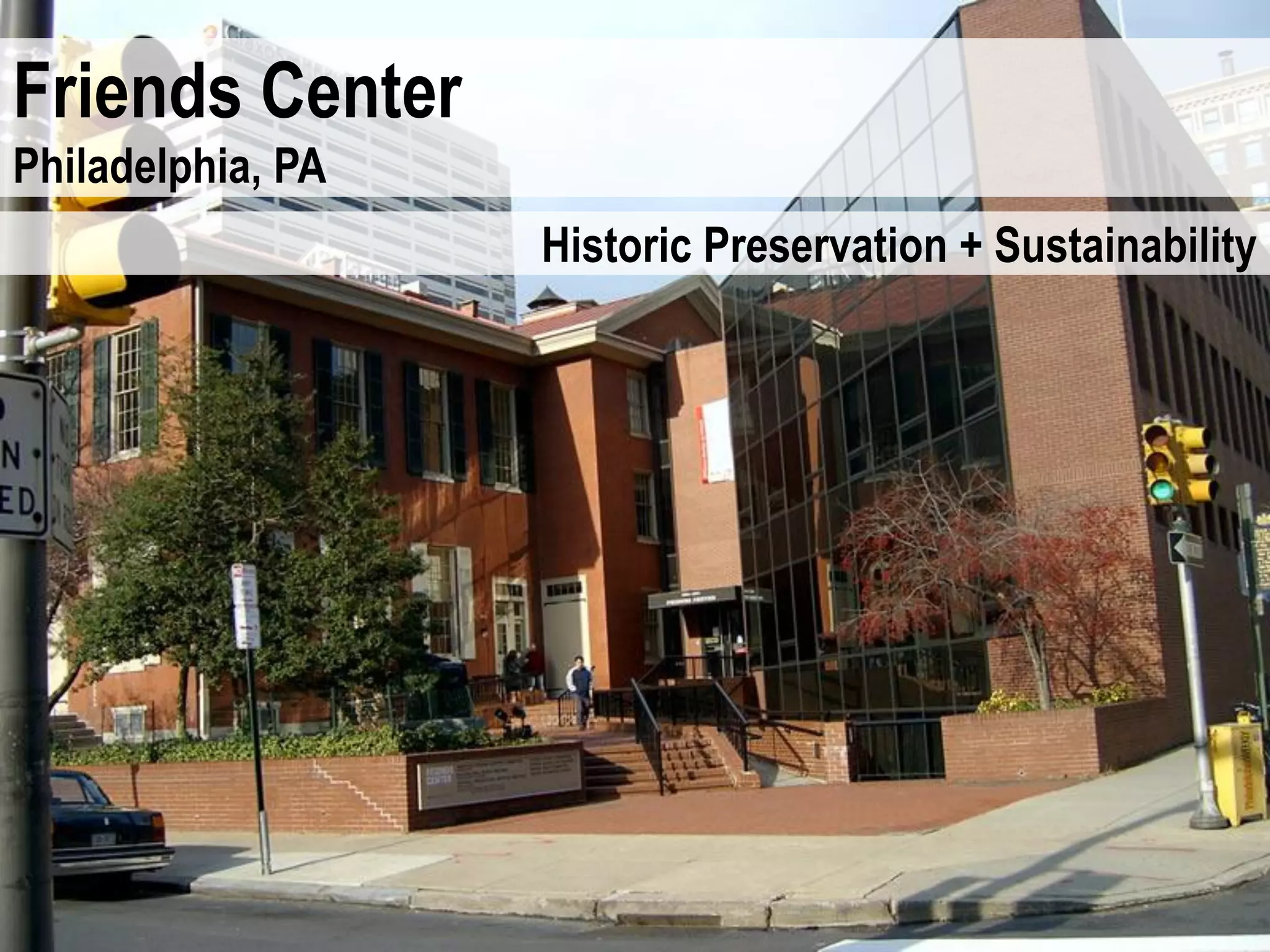Friends Center
Philadelphia, PA
                   Historic Preservation + Sustainability
 