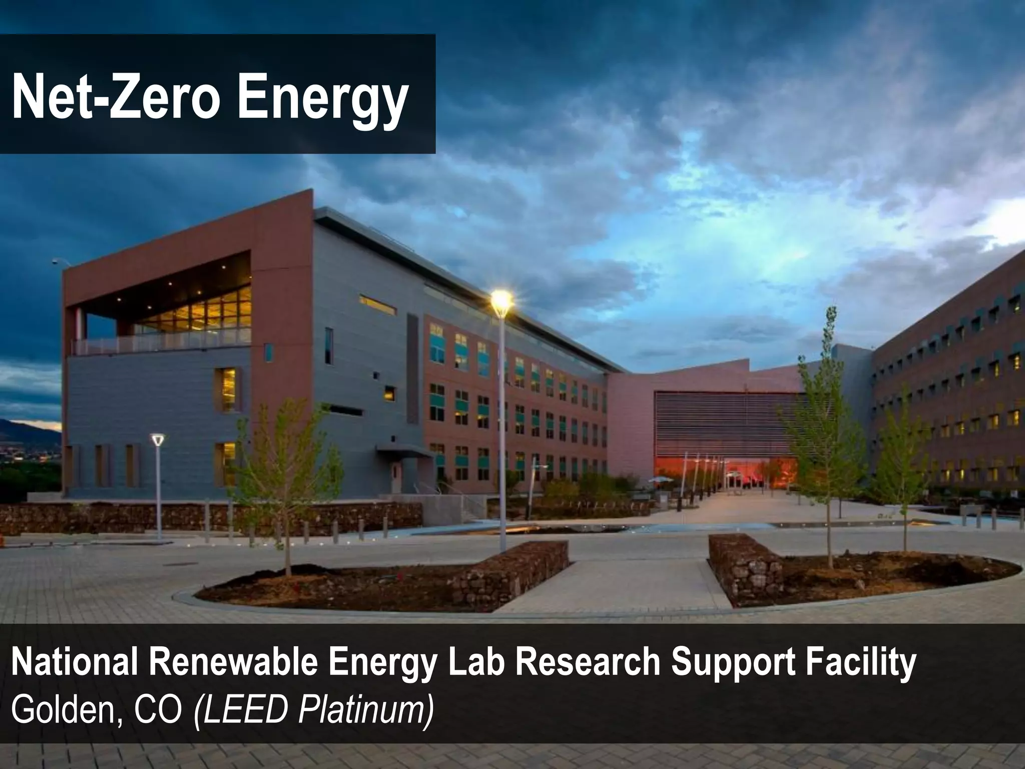 Net-Zero Energy




National Renewable Energy Lab Research Support Facility
Golden, CO (LEED Platinum)
 