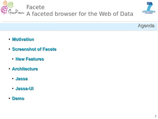 2
Facete
A faceted browser for the Web of Data
AgendaAgenda
●
MotivationMotivation
●
Screenshot of FaceteScreenshot of Fac...