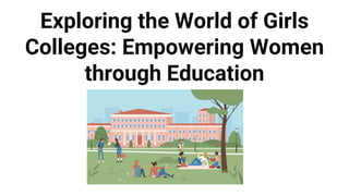 Exploring the World of Girls
Colleges: Empowering Women
through Education
 