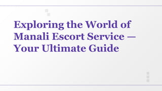 Exploring the World of
Manali Escort Service —
Your Ultimate Guide
 