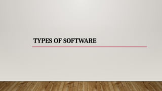TYPES OF SOFTWARE
 
