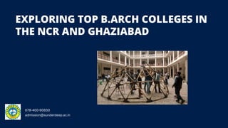 EXPLORING TOP B.ARCH COLLEGES IN
THE NCR AND GHAZIABAD
078-400-90830
admission@sunderdeep.ac.in
 