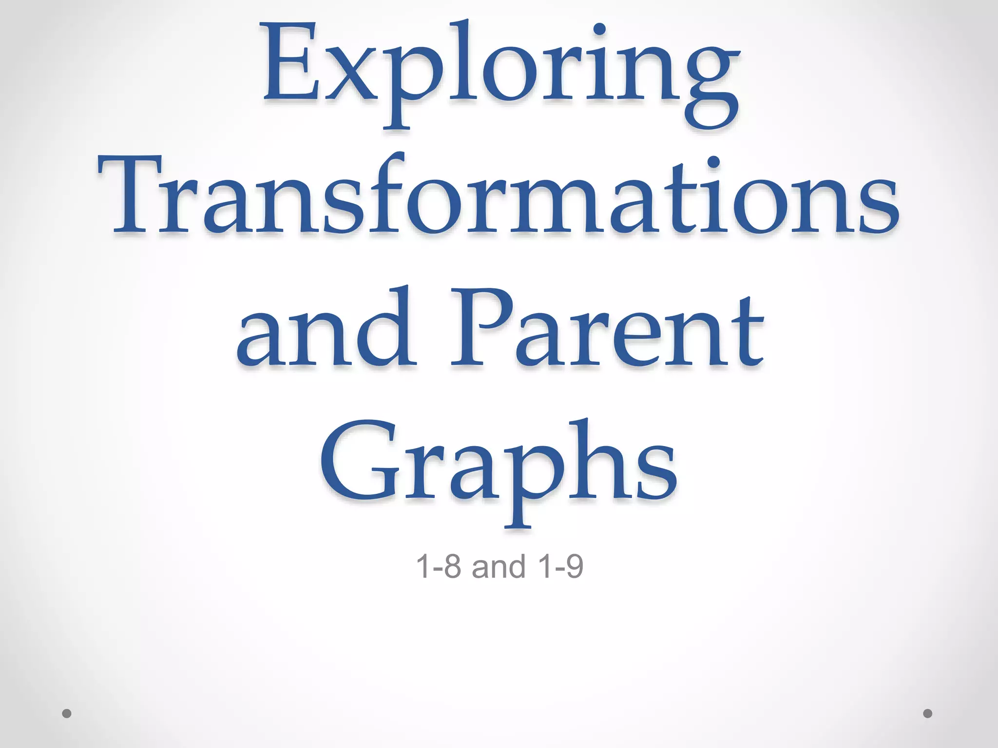 Exploring transformations and parent graphs | PPTX
