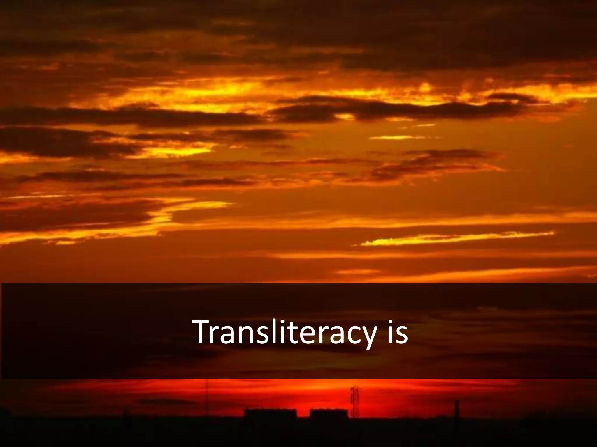 Transliteracy is
 