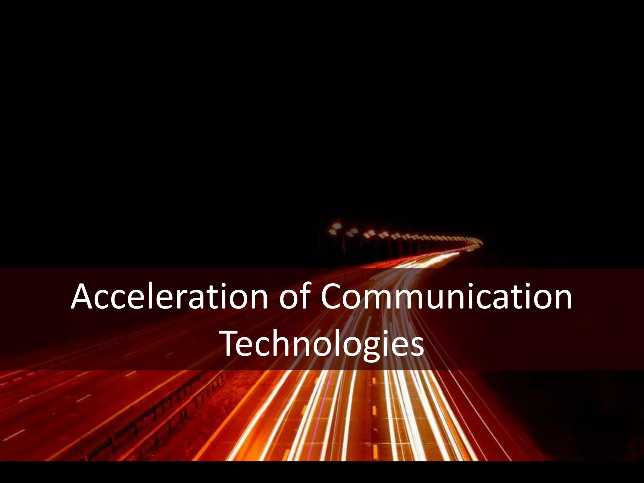 Acceleration of Communication
         Technologies
 