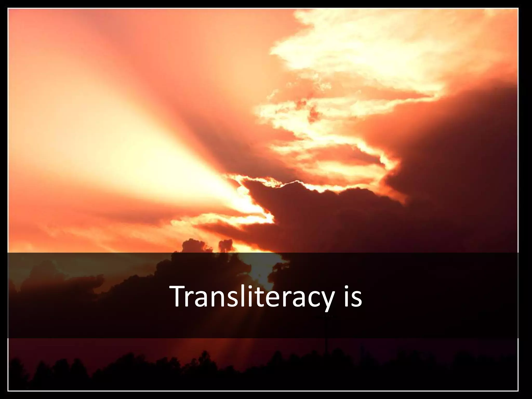 Transliteracy is
 