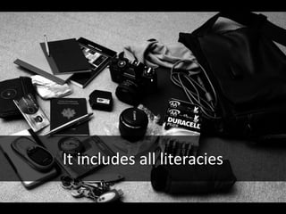 It includes all literacies
 