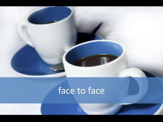 face to face
 