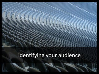 identifying your audience
 