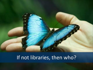 If not libraries, then who?
 