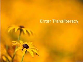 Enter Transliteracy
 