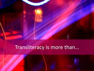 Transliteracy is more than…
 