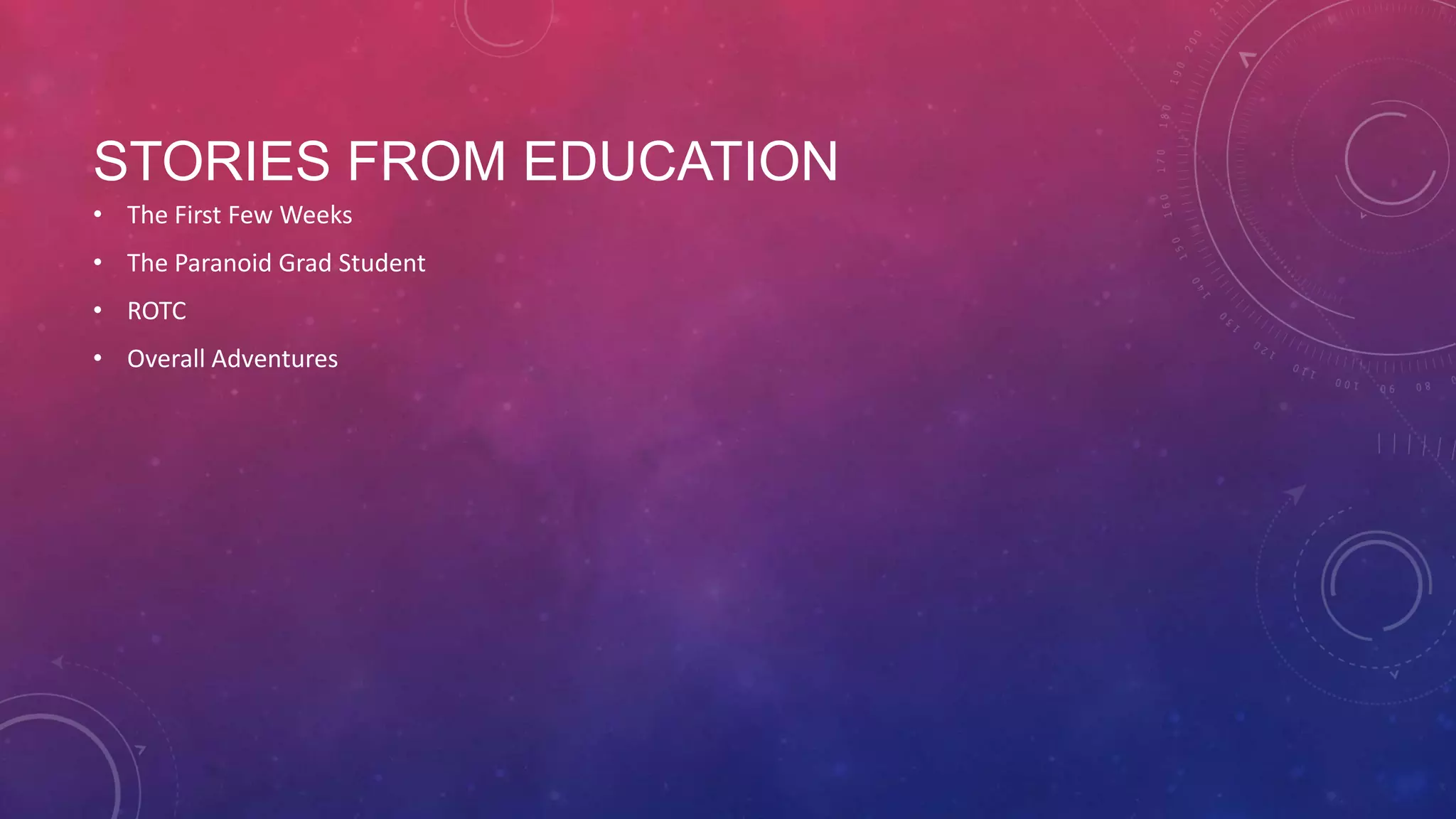 STORIES FROM EDUCATION • The First Few Weeks • The Paranoid Grad Student • ROTC • Overall Adventures 
