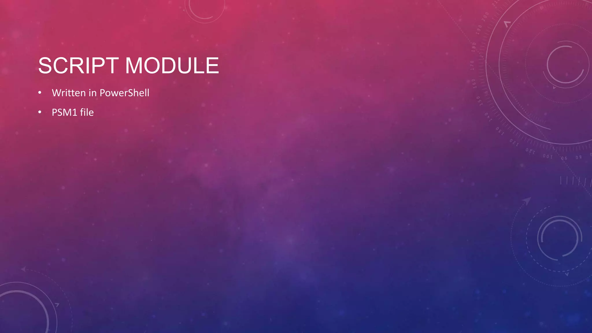 SCRIPT MODULE • Written in PowerShell • PSM1 file 