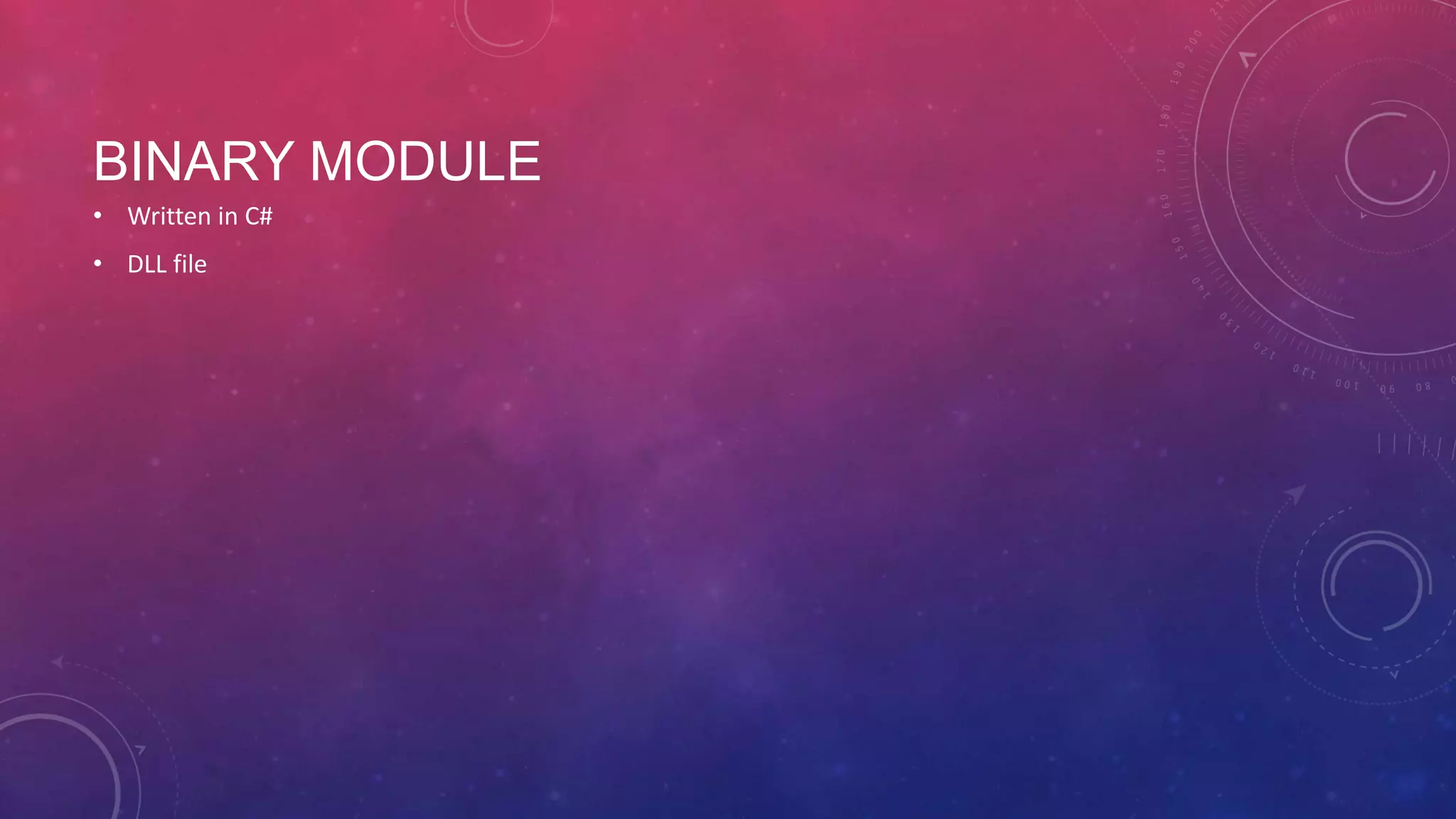 BINARY MODULE • Written in C# • DLL file 