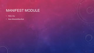 MANIFEST MODULE
• PSD1 File
• New-ModuleManifest

 