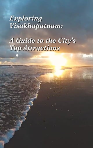 Exploring Visakhapatnam A Guide to the City's Top Attractions.pdf