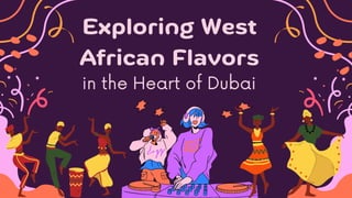 Exploring West
African Flavors
in the Heart of Dubai
 