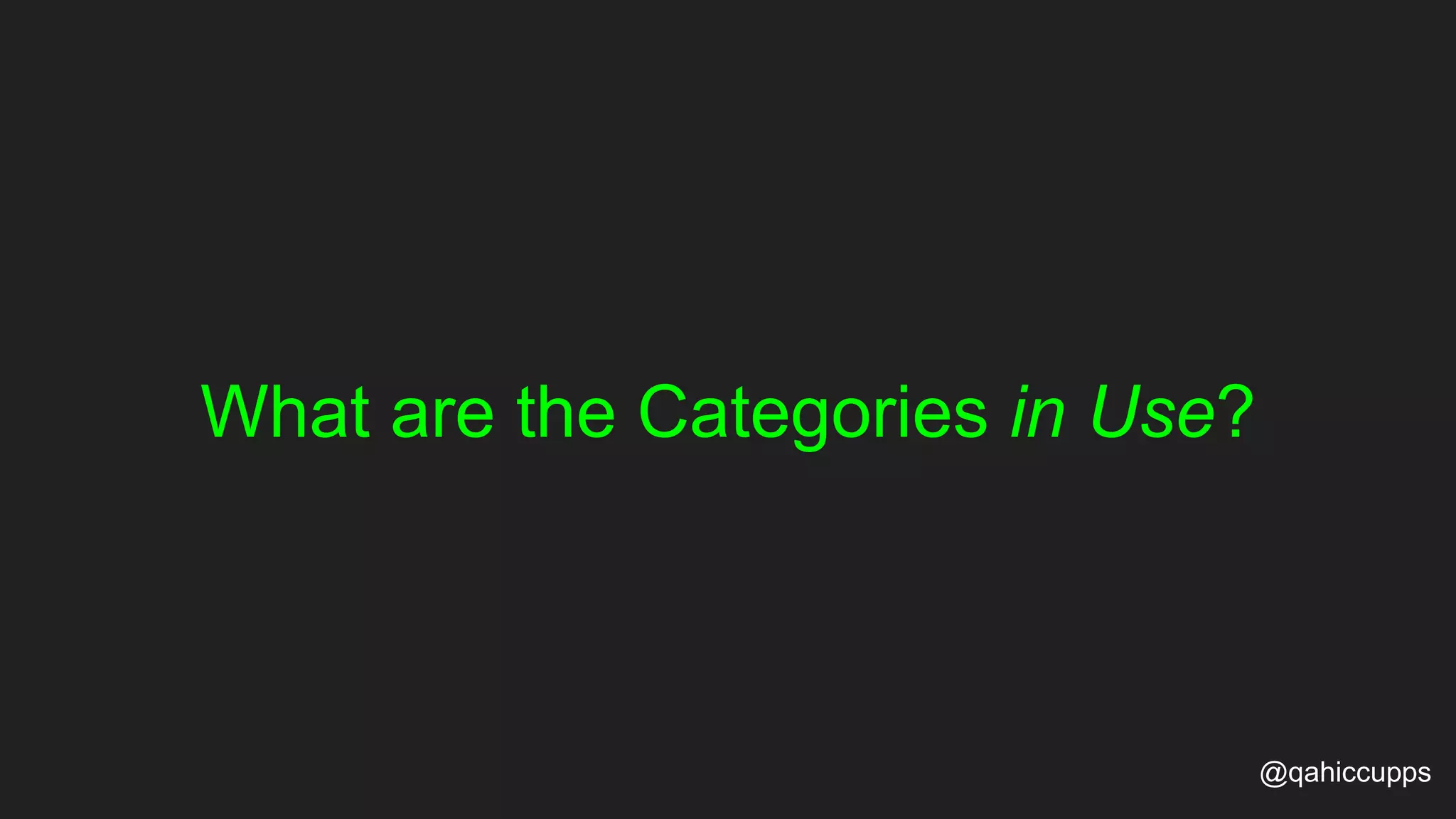 What are the Categories in Use? @qahiccupps 