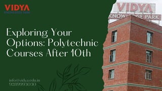 Exploring Your
Options: Polytechnic
Courses After 10th
info@vidya.edu.in
9289993030
 