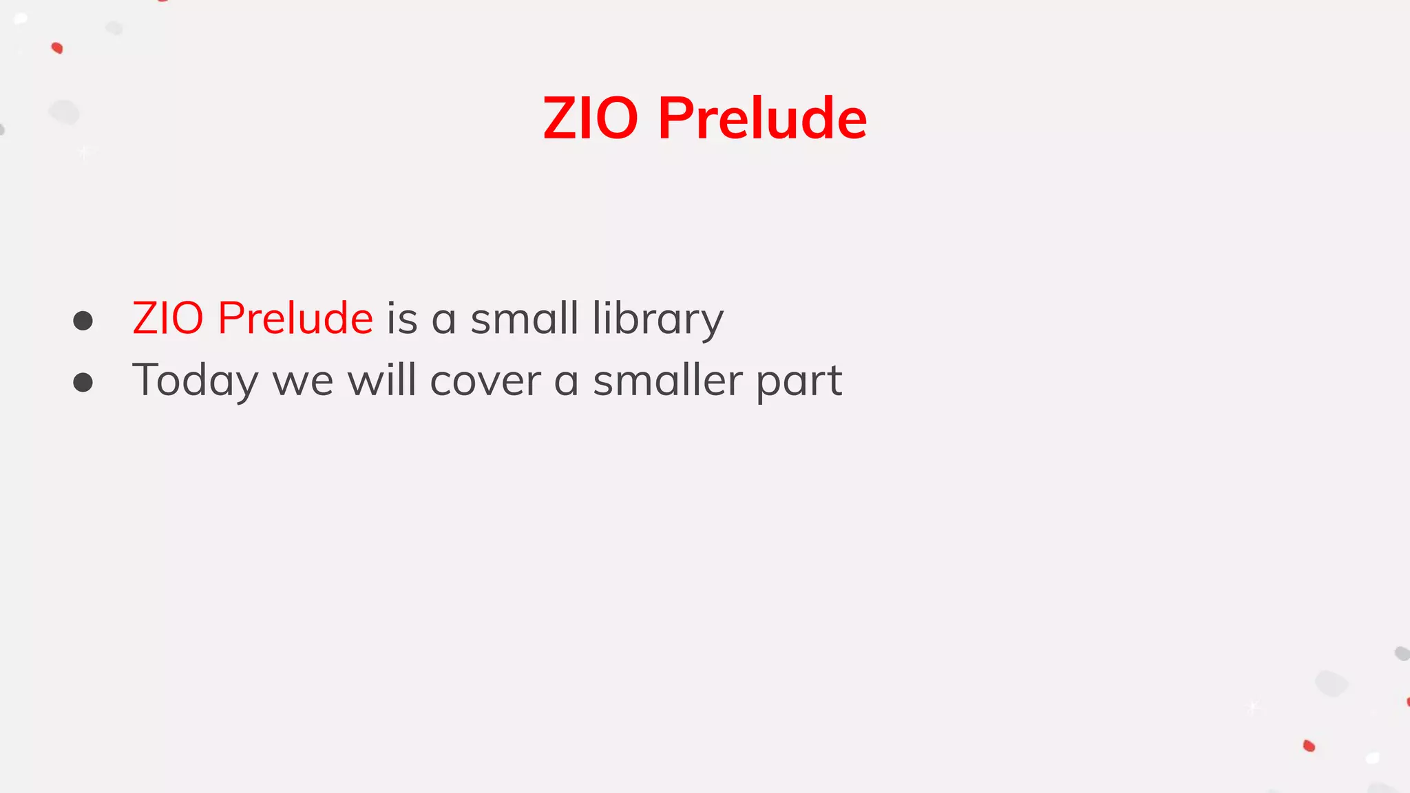 ZIO Prelude
● ZIO Prelude is a small library
● Today we will cover a smaller part
 