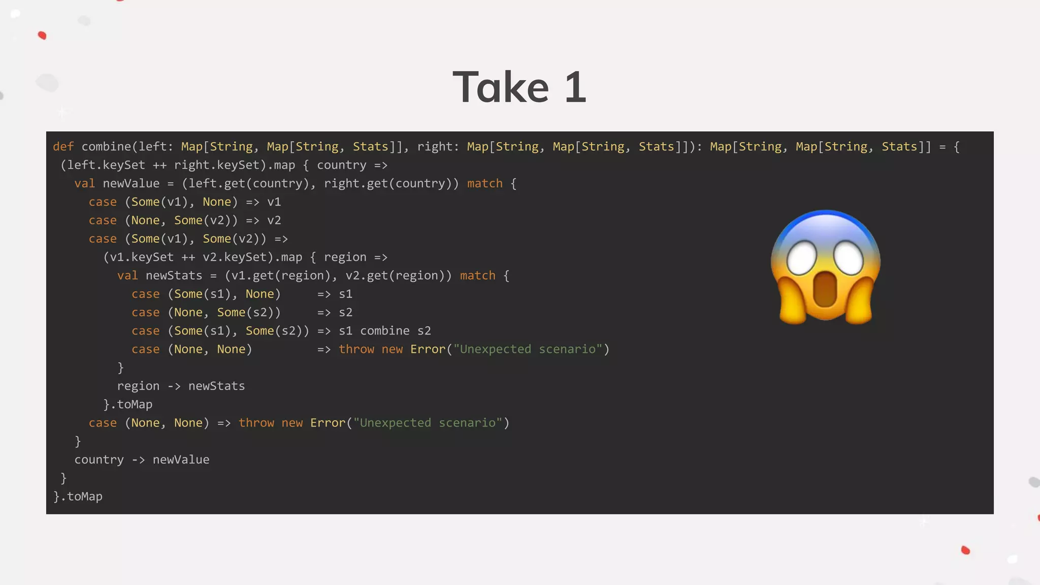 Take 1
def combine(left: Map[String, Map[String, Stats]], right: Map[String, Map[String, Stats]]): Map[String, Map[String, Stats]] = {
(left.keySet ++ right.keySet).map { country =>
val newValue = (left.get(country), right.get(country)) match {
case (Some(v1), None) => v1
case (None, Some(v2)) => v2
case (Some(v1), Some(v2)) =>
(v1.keySet ++ v2.keySet).map { region =>
val newStats = (v1.get(region), v2.get(region)) match {
case (Some(s1), None) => s1
case (None, Some(s2)) => s2
case (Some(s1), Some(s2)) => s1 combine s2
case (None, None) => throw new Error("Unexpected scenario")
}
region -> newStats
}.toMap
case (None, None) => throw new Error("Unexpected scenario")
}
country -> newValue
}
}.toMap
 