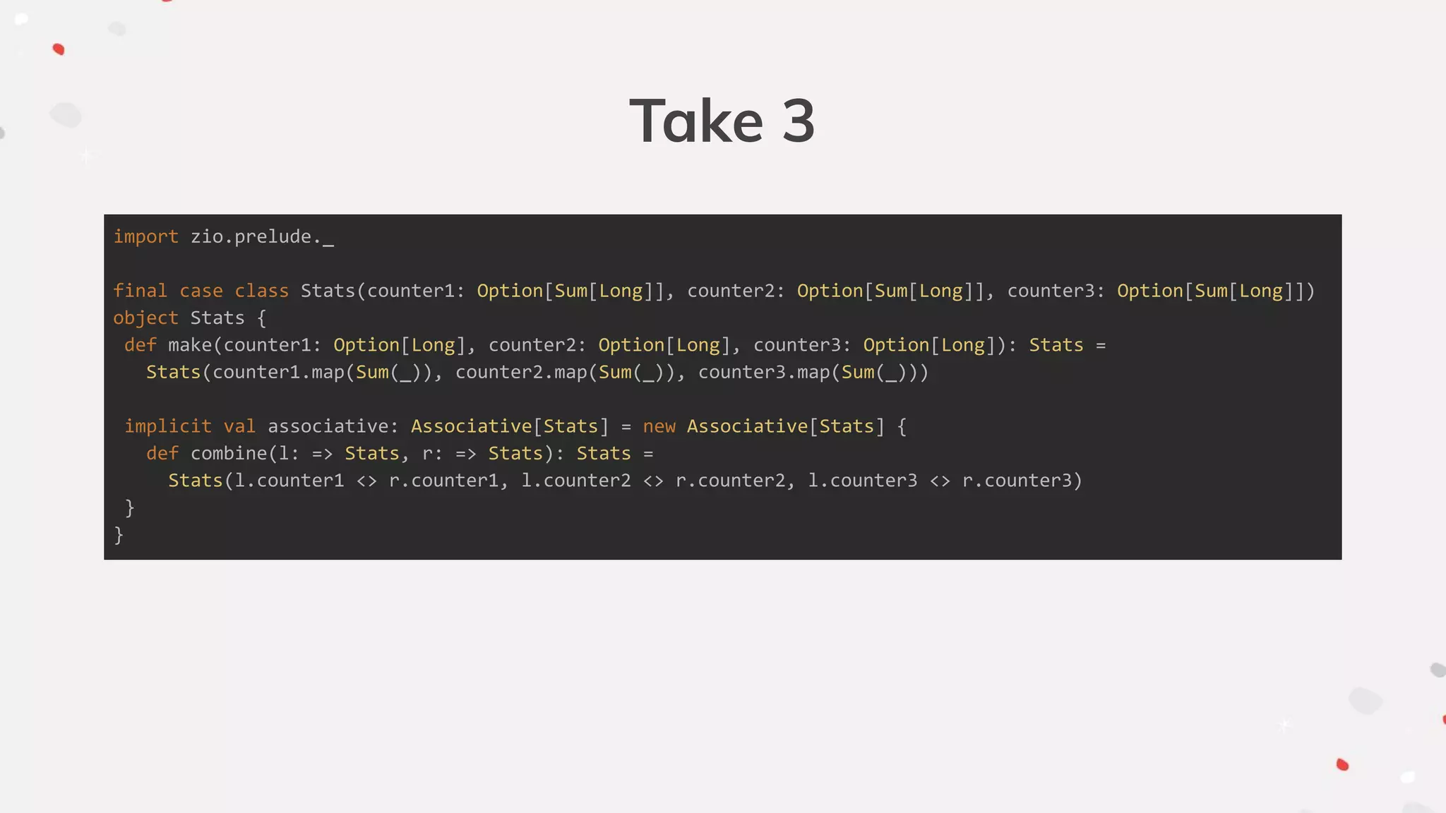 Take 3
import zio.prelude._
final case class Stats(counter1: Option[Sum[Long]], counter2: Option[Sum[Long]], counter3: Option[Sum[Long]])
object Stats {
def make(counter1: Option[Long], counter2: Option[Long], counter3: Option[Long]): Stats =
Stats(counter1.map(Sum(_)), counter2.map(Sum(_)), counter3.map(Sum(_)))
implicit val associative: Associative[Stats] = new Associative[Stats] {
def combine(l: => Stats, r: => Stats): Stats =
Stats(l.counter1 <> r.counter1, l.counter2 <> r.counter2, l.counter3 <> r.counter3)
}
}
 