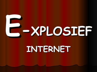 E - XPLOSIEF   INTERNET 