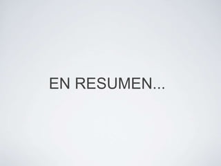 EN RESUMEN...
 