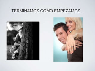 TERMINAMOS COMO EMPEZAMOS...
 