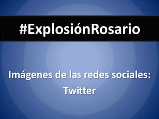 #ExplosiónRosario
Imágenes de las redes sociales:
Twitter
 