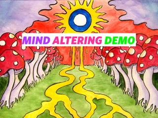 MIND ALTERING DEMO
 