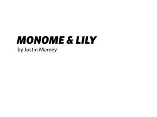 MONOME & LILY
by Justin Marney
 