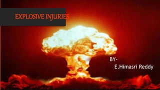 EXPLOSIVE INJURIES
BY-
E.Himasri Reddy
 