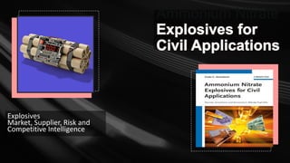 Ammonium Nitrate
Explosives
Market, Supplier, Risk and
Competitive Intelligence
 